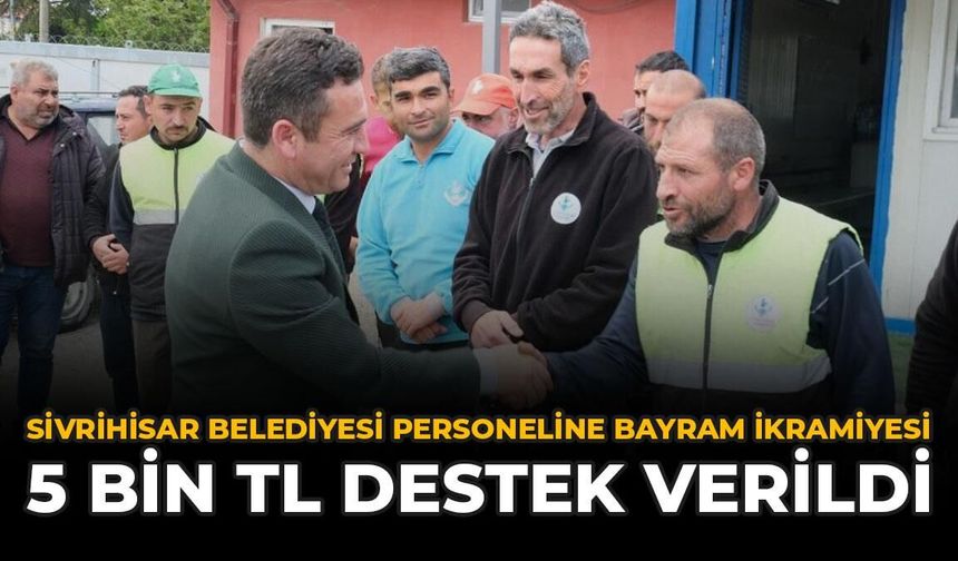 Bayramdan Önce Düğmeye Basıldı: Belediye Personeline 5 Bin TL İkramiye