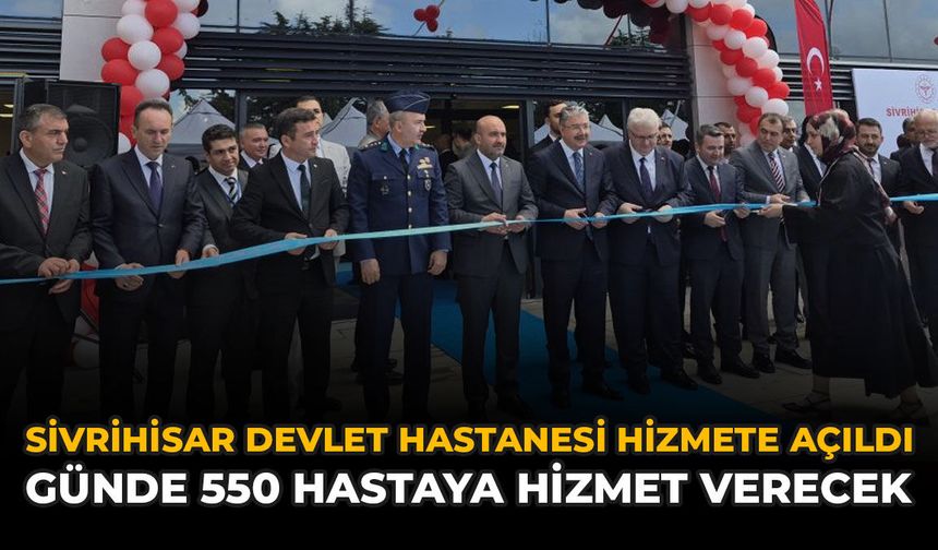 Sivrihisar Devlet Hizmete Açıldı: Günde 550 Hastaya Hizmet Verecek