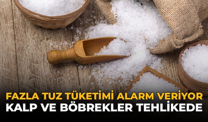 Fazla Tuz Tüketimi Alarm Veriyor: Kalp ve Böbrekler Tehlikede