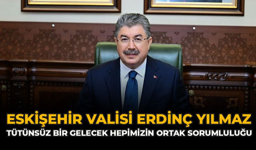 Eskişehir Valisi Yılmaz: “Tütünsüz Bir Gelecek Hepimizin Ortak Sorumluluğu”