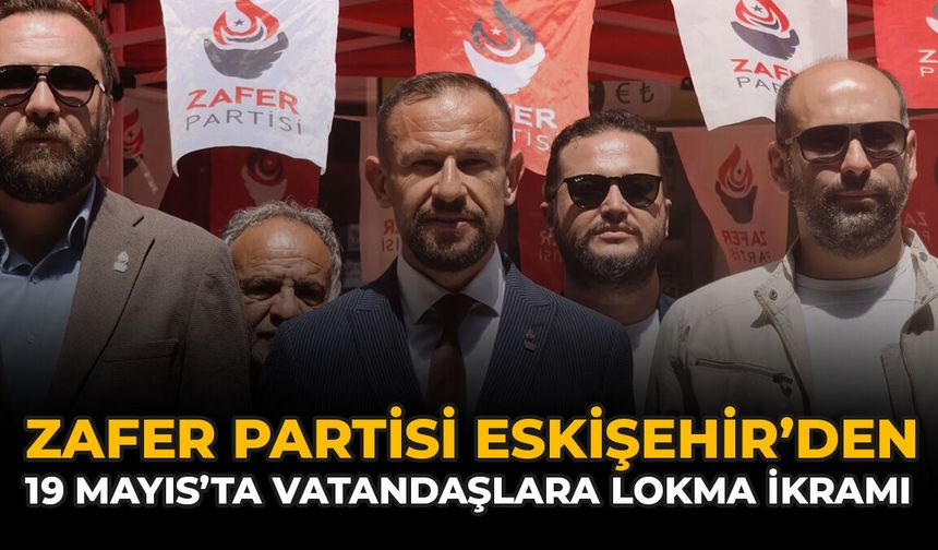Zafer Partisi Eskişehir’den 19 Mayıs’ta Vatandaşlara Lokma İkramı