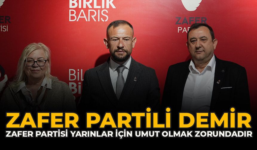 Zafer Partili Demir: “Zafer Partisi Yarınlar İçin Umut Olmak Zorundadır”
