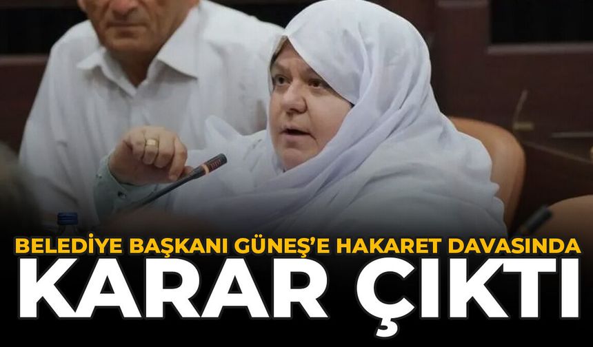 Belediye Başkanı Güneş’e Hakaret Davasında Karar Çıktı