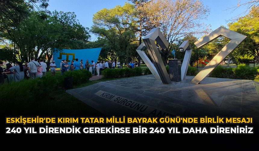 Eskişehir'de Kırım Tatar Milli Bayrak Günü'nde Birlik Mesajı: "240 Yıl Direndik, Gerekirse Bir 240 Yıl Daha Direniriz"