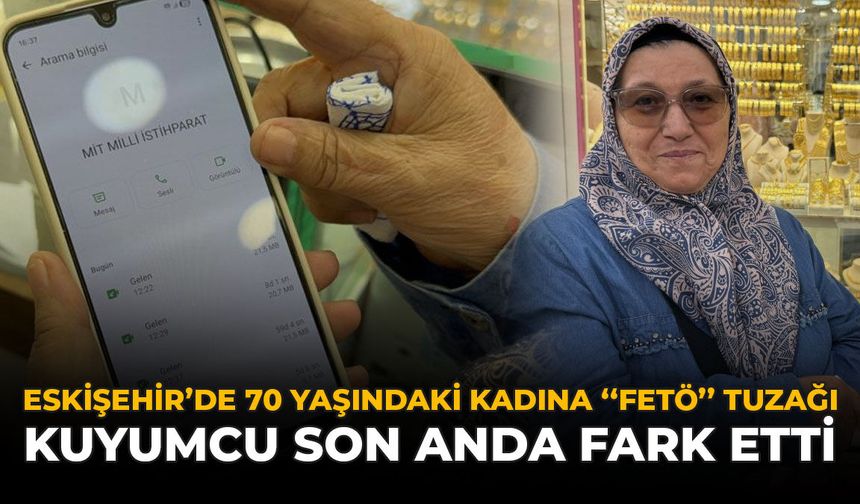 Eskişehir'de 70 Yaşındaki Kadına "FETÖ" Tuzağı: Kuyumcu Son Anda Fark Etti