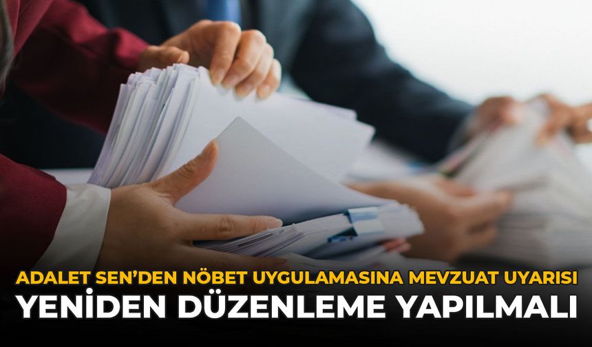 Adalet Sen’den Nöbet Uygulamasına Mevzuat Uyarısı: Yeniden Düzenleme Yapılmalı