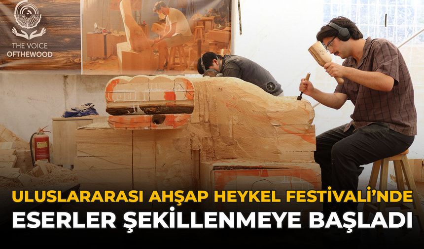 Uluslararası Ahşap Heykel Festivali’nde Eserler Şekillenmeye Başladı