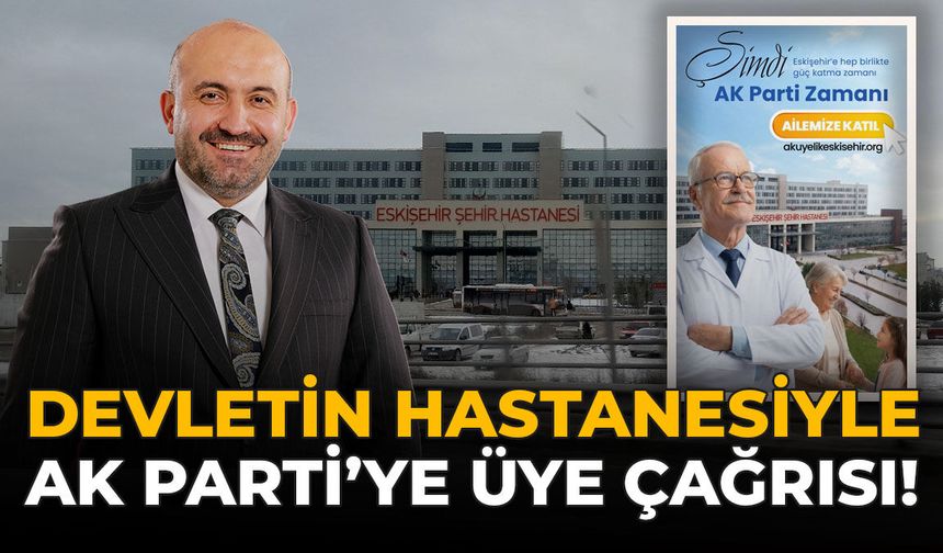 Devletin Hastanesiyle AK Parti’ye Üye Çağrısı!