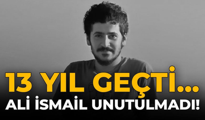 13 Yıl Geçti, Ali İsmail Unutulmadı!
