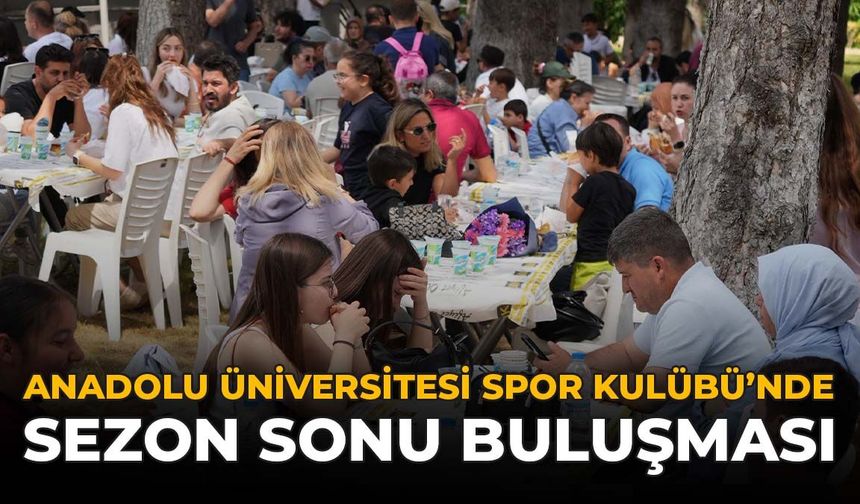 Anadolu Üniversitesi Spor Kulübü’nde Sezon Sonu Buluşması