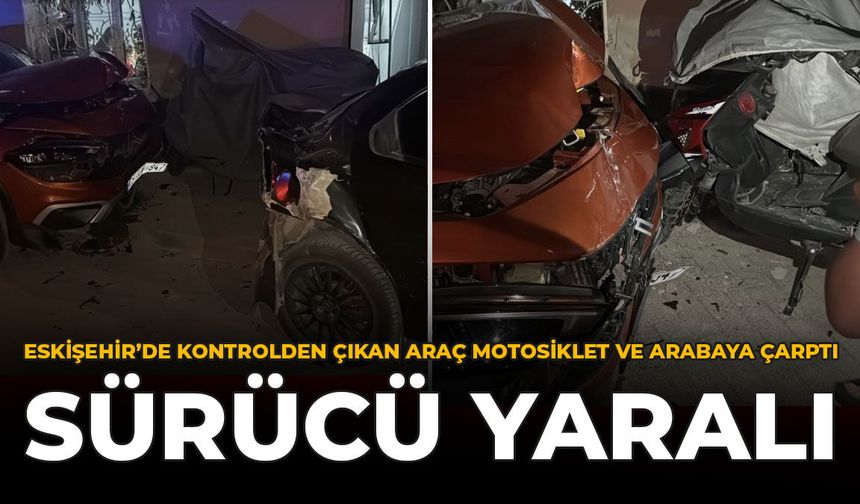 Eskişehir’de Kontrolden Çıkan Araç Motosiklet ve Arabaya Çarptı: Sürücü Yaralı