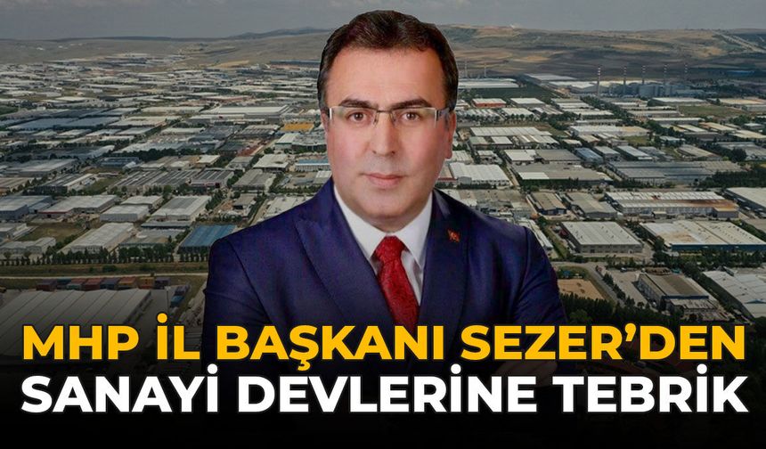 MHP İl Başkanı Sezer’den Sanayi Devlerine Tebrik