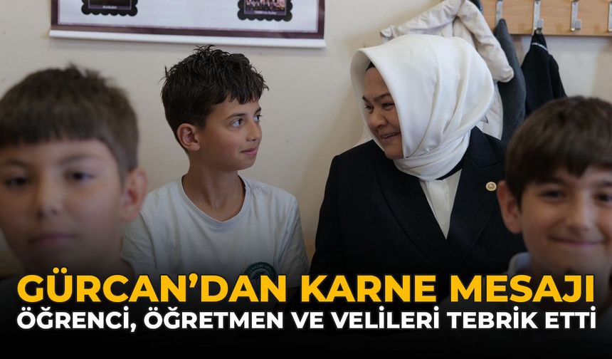 Gürcan’dan Karne Mesajı: Öğrenci, Öğretmen ve Velileri Tebrik Etti