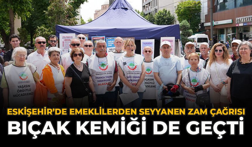 Eskişehir’de Emeklilerden Seyyanen Zam Çağrısı: “Bıçak Kemiği De Geçti”