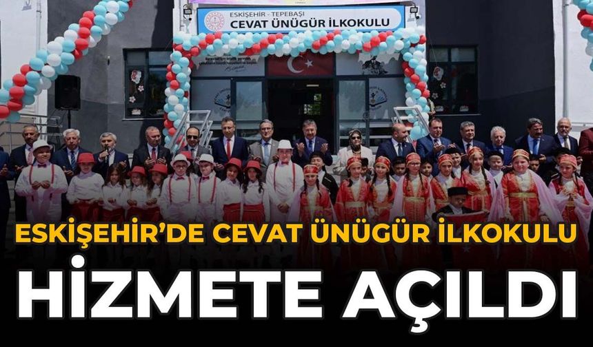 Eskişehir’de Cevat Ünügür İlkokulu Hizmete Açıldı