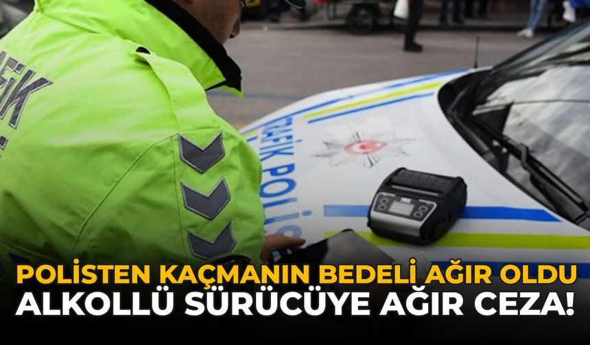 Polisten Kaçmanın Bedeli Ağır Oldu! Alkollü Sürücüye Rekor Ceza