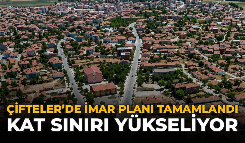 Çifteler'de İmar Planı Tamamlandı: Kat Sınırı Yükseliyor