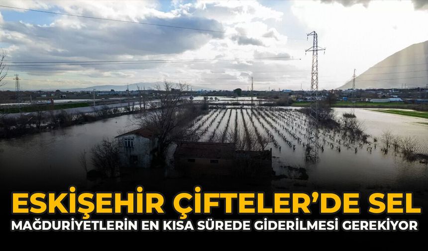 Eskişehir Çifteler’de Sel: “Mağduriyetlerin En Kısa Sürede Giderilmesi Gerekiyor”