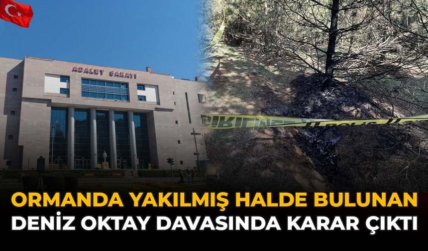 Ormanda Yakılmış Halde Bulunan Deniz Oktay Davasında Karar Çıktı