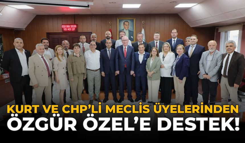 Kurt ve CHP’li Meclis Üyelerinden Özgür Özel’e Destek!