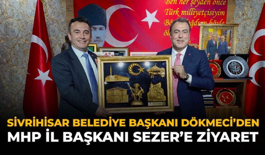 Sivrihisar Belediye Başkanı Dökmeci’den MHP İl Başkanı Sezer’e Ziyaret