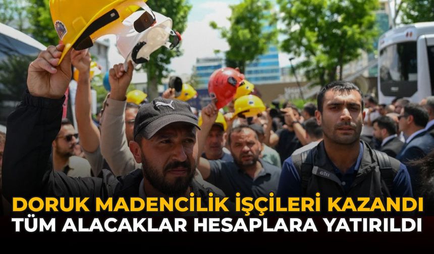 Doruk Madencilik İşçileri Kazandı: Tüm Alacaklar Hesaplara Yatırıldı