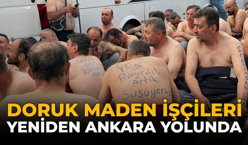 Doruk Maden İşçileri Yeniden Ankara Yolunda