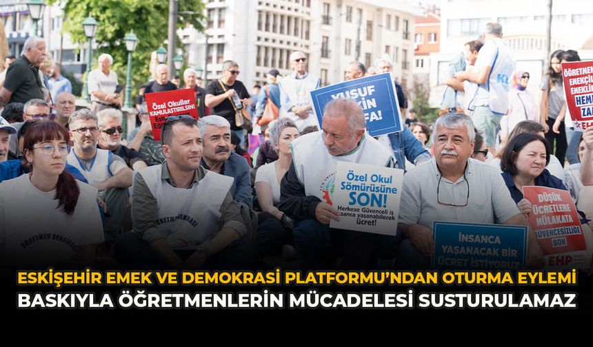 Eskişehir Emek ve Demokrasi Platformu’ndan Oturma Eylemi: “Baskıyla Öğretmenlerin Mücadelesi Susturulamaz”