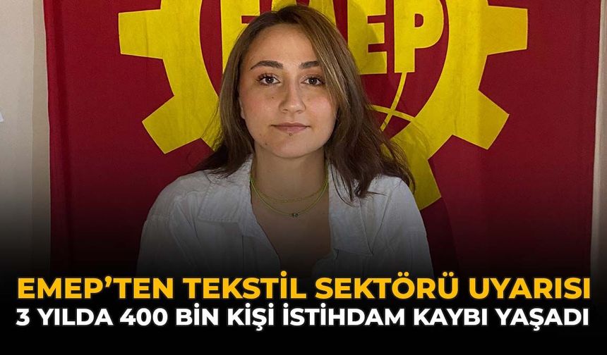 EMEP’ten Tekstil Sektörü Uyarısı: 3 Yılda 400 Bin Kişi İstihdam Kaybı Yaşadı