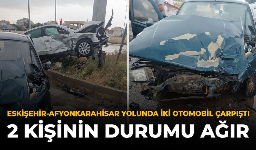 Eskişehir-Afyonkarahisar Yolunda İki Otomobil Çarpıştı: 2 Kişinin Durumu Ağır