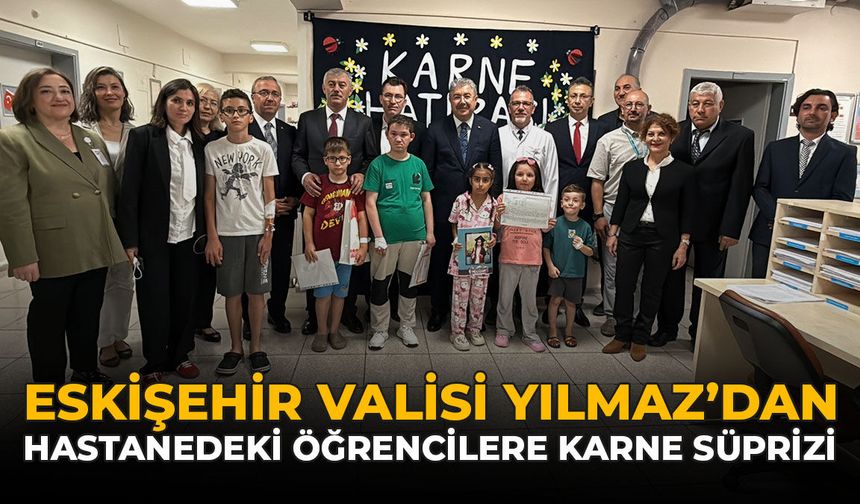 Eskişehir Valisi Yılmaz’dan Hastanedeki Öğrencilere Karne Sürprizi
