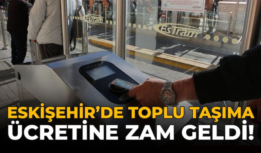 Eskişehir’de Toplu Taşıma Ücretine Zam Geldi!