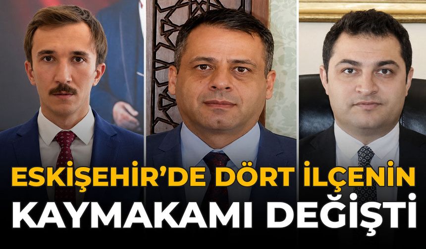 Eskişehir’de Dört İlçenin Kaymakamı Değişti