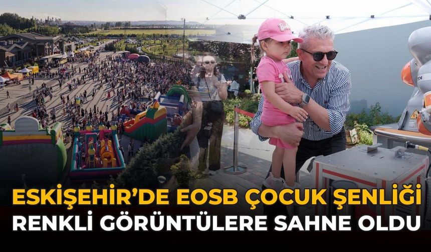 Eskişehir’de EOSB Çocuk Şenliği Renkli Görüntülere Sahne Oldu