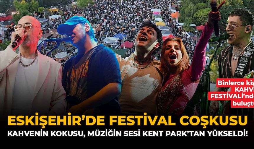 Eskişehir’de Festival Coşkusu: Kahvenin Kokusu, Müziğin Sesi Kent Park’tan Yükseldi!