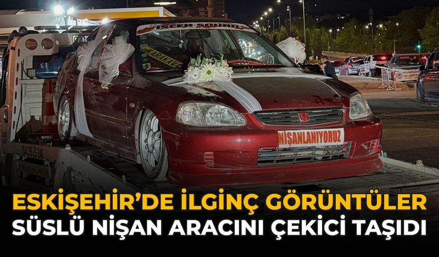 Eskişehir'de İlginç Görüntüler: Süslü Nişan Aracını Çekici Taşıdı