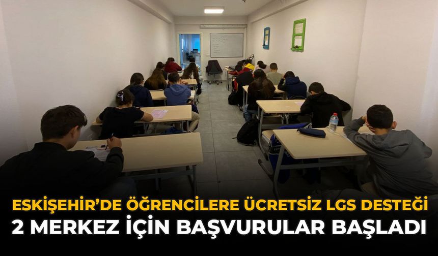 Eskişehir’de Öğrencilere Ücretsiz LGS Desteği: 2 Merkez İçin Başvurular Başladı