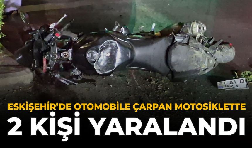 Eskişehir'de Otomobile Çarpan Motosiklette 2 Kişi Yaralandı