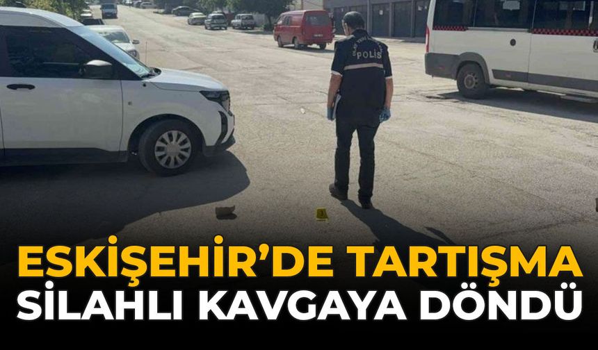 Eskişehir'de Tartışma Silahlı Kavgaya Döndü