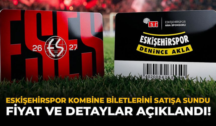 Eskişehirspor Kombine Biletlerini Satışa Sundu: Fiyat ve Detaylar Açıklandı!