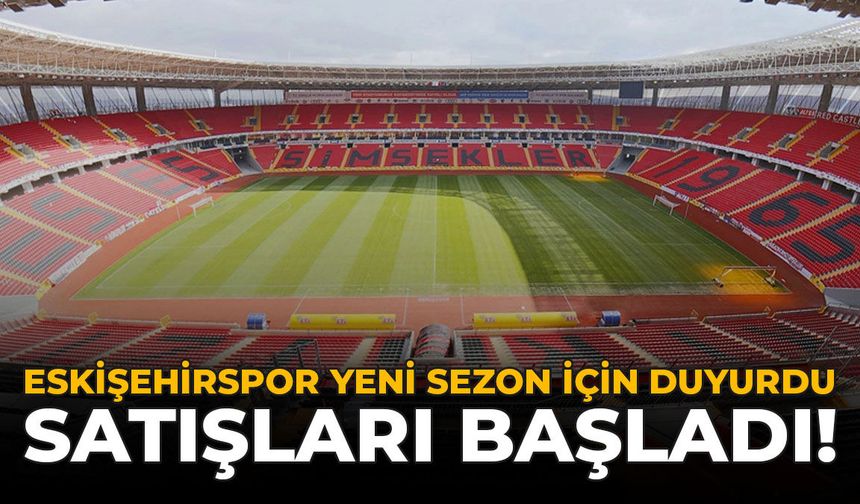 Eskişehirspor Yeni Sezon İçin Duyurdu: Satışları Başladı!