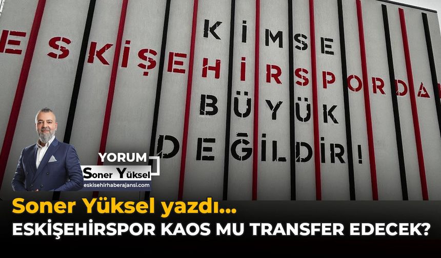 Eskişehirspor Kaos mu Transfer Edecek?