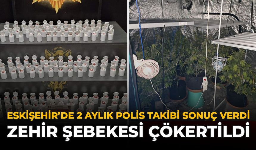 Eskişehir’de 2 Aylık Polis Takibi Sonuç Verdi: Zehir Şebekesi Çökertildi