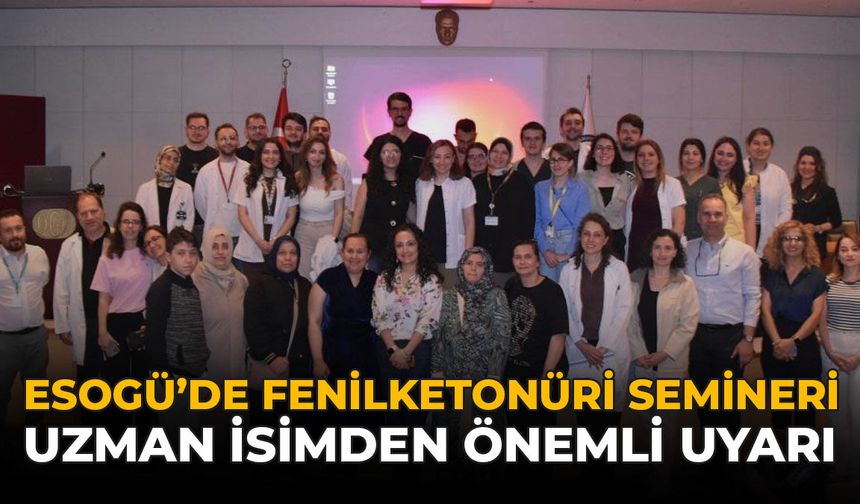 ESOGÜ'de Fenilketonüri Semineri: Uzman İsimden Önemli Uyarı