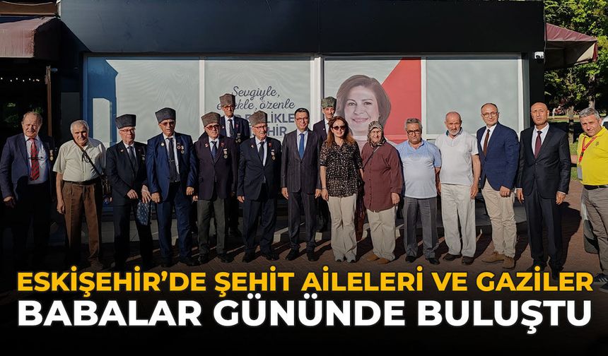 Eskişehir’de Şehit Aileleri ve Gaziler Babalar Günü’nde Buluştu