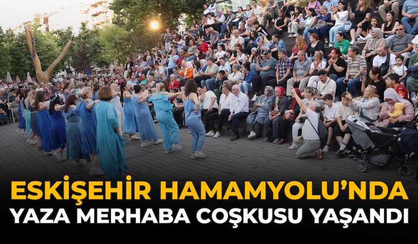 Eskişehir Hamamyolu'nda “Yaza Merhaba” Coşkusu Yaşandı
