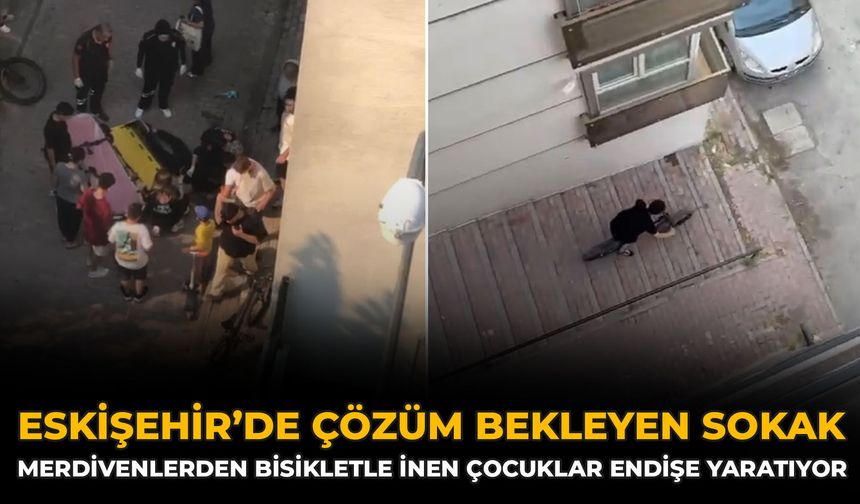 Eskişehir’de Çözüm Bekleyen Sokak: Merdivenlerden Bisikletle İnen Çocuklar Endişe Yaratıyor