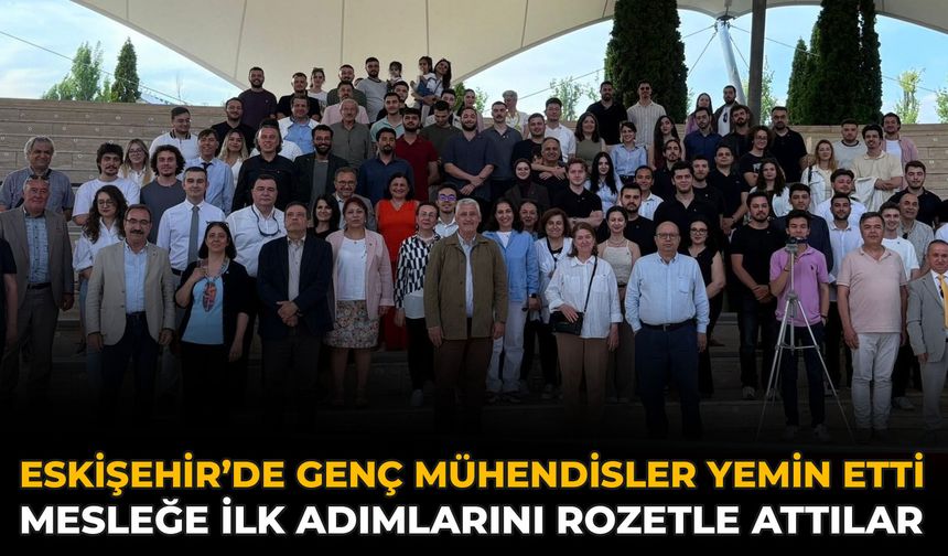 Eskişehir’de Genç Mühendisler Yemin Etti: Mesleğe İlk Adımlarını Rozetle Attılar