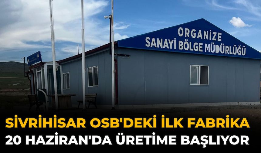 Sivrihisar OSB'deki İlk Fabrika 20 Haziran'da Üretime Başlıyor