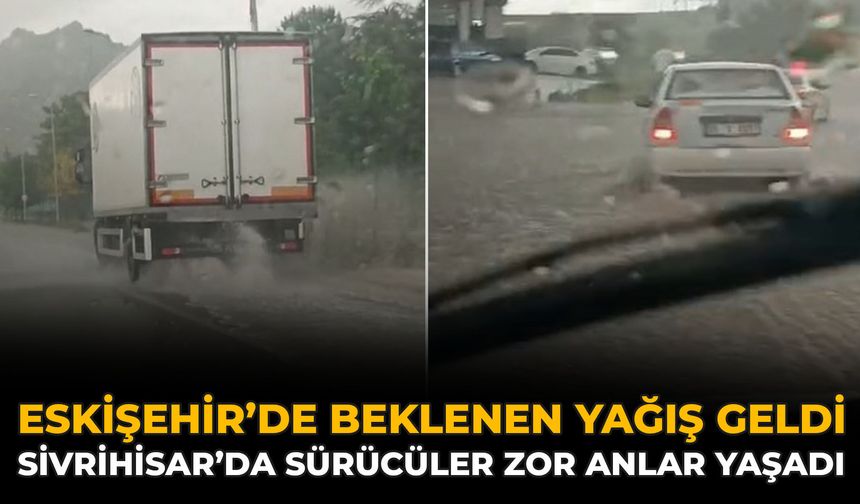 Eskişehir’de Beklenen Yağış Geldi: Sivrihisar’da Sürücüler Zor Anlar Yaşadı